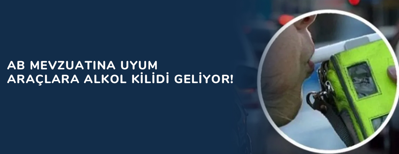 AB mevzuatına uyum... Araçlara alkol kilidi geliyor!