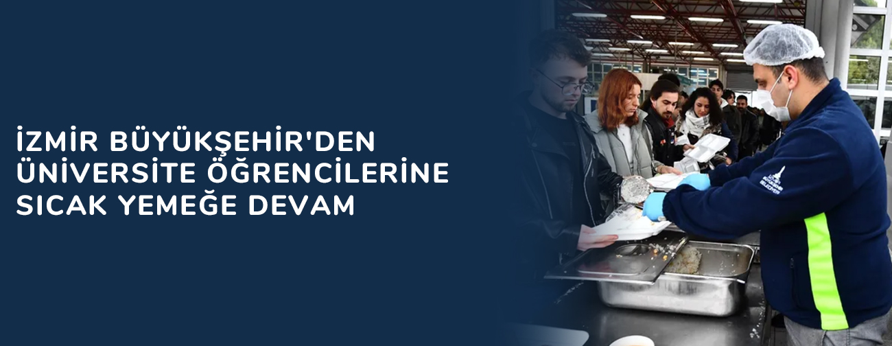 İzmir Büyükşehir'den üniversite öğrencilerine sıcak yemeğe devam