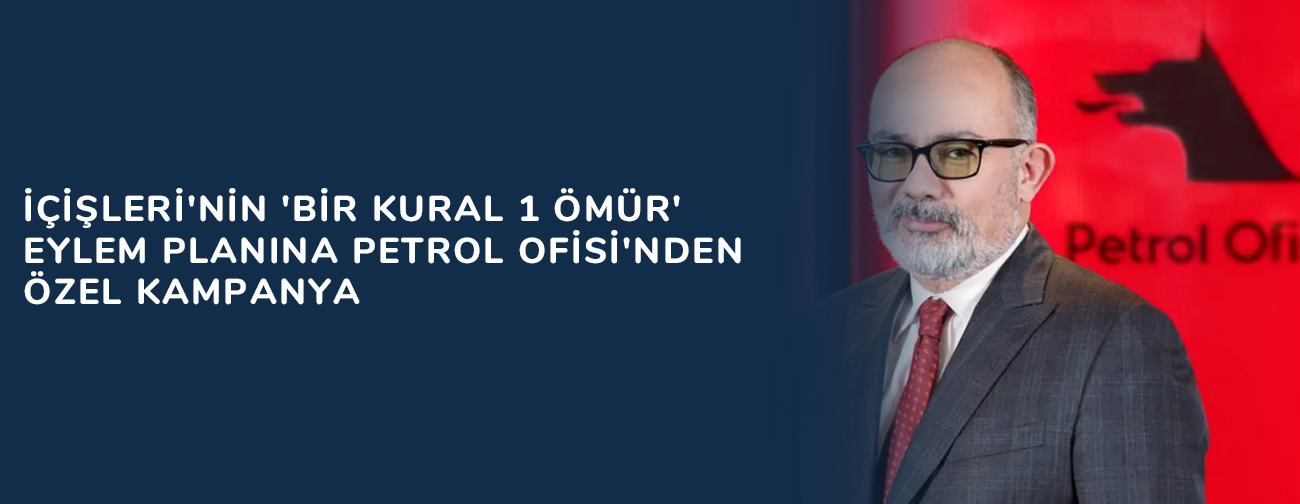 İçişleri'nin 'Bir Kural 1 Ömür' eylem planına Petrol Ofisi'nden özel kampanya