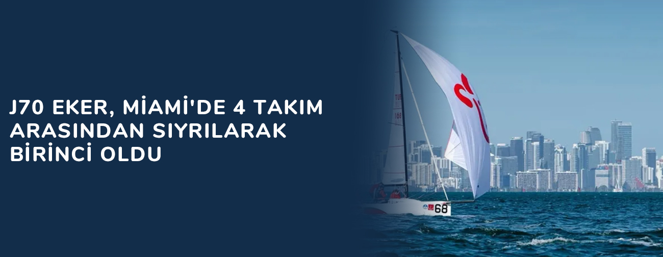 J70 Eker, Miami'de 4 takım arasından sıyrılarak birinci oldu