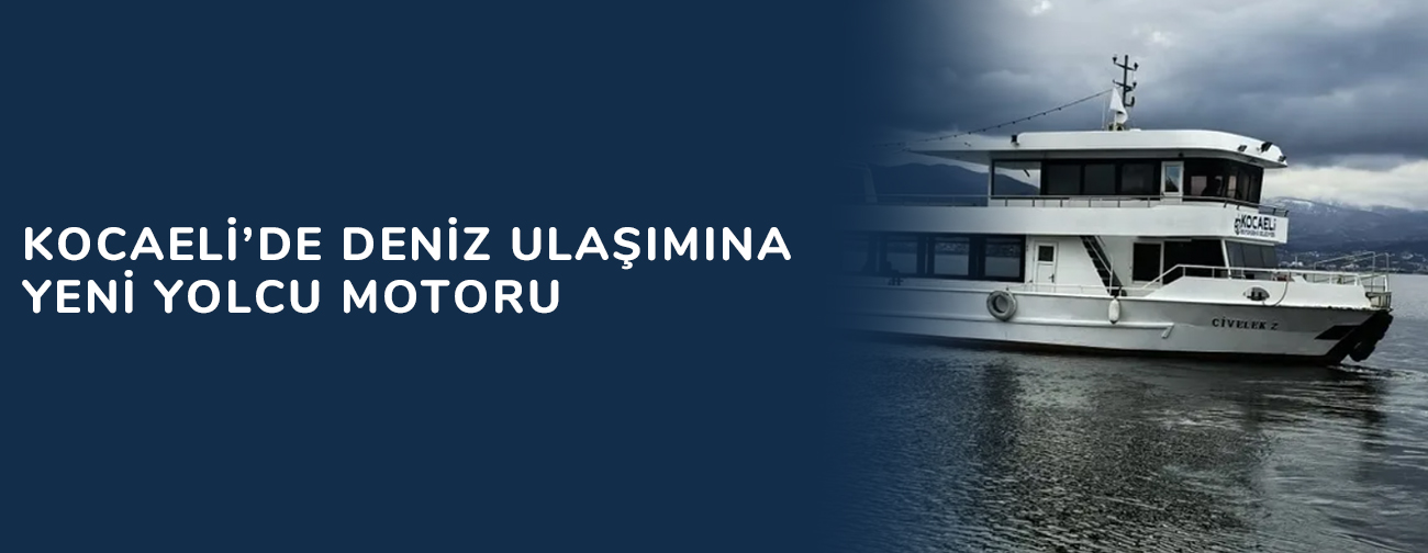 Kocaeli’de deniz ulaşımına yeni yolcu motoru