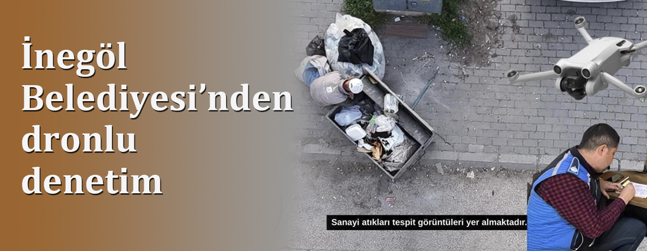 İnegöl Belediyesi'nden dronlu denetim