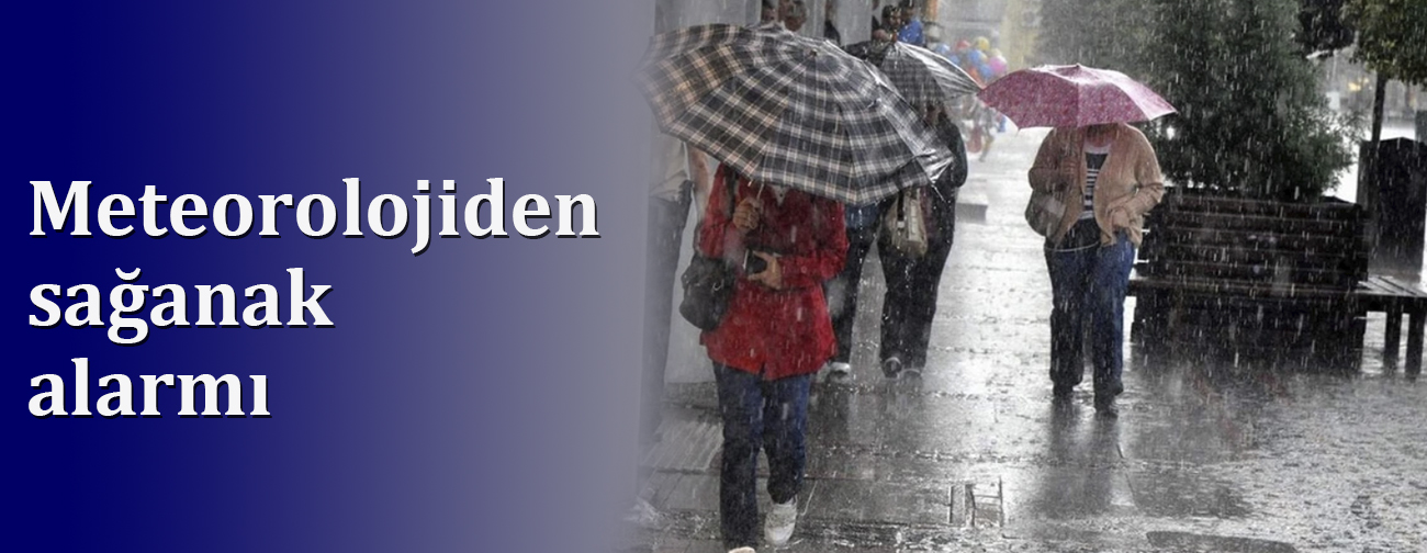Meteorolojiden sağanak alarmı