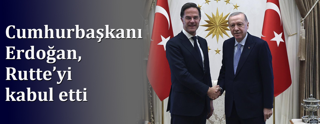 Cumhurbaşkanı Erdoğan, Rutte’yi kabul etti
