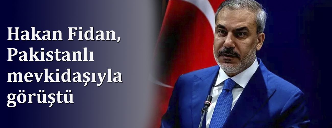 Hakan Fidan, Pakistanlı mevkidaşıyla görüştü