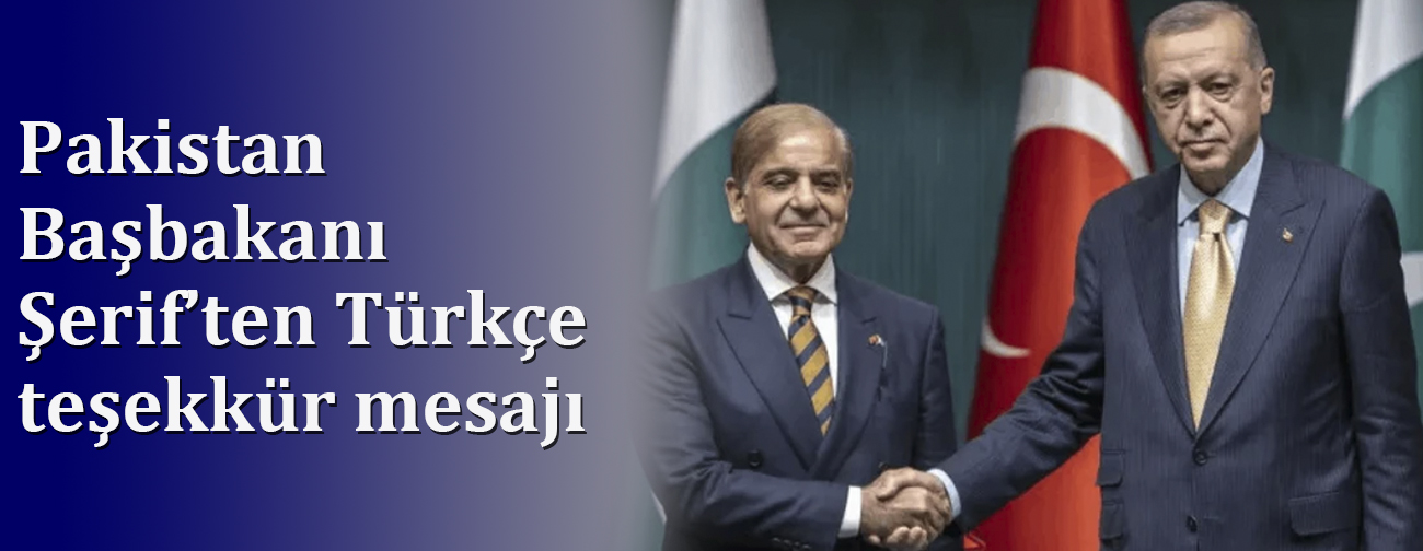 Pakistan Başbakanı Şerif’ten Erdoğan’a Türkçe teşekkür mesajı