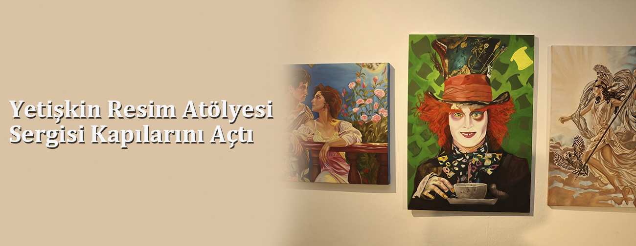 Yetişkin Resim Atölyesi Sergisi Kapılarını Açtı