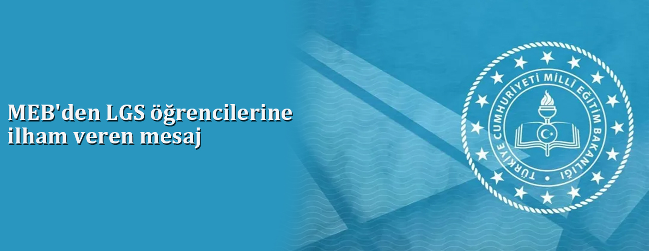 MEB'den LGS öğrencilerine ilham veren mesaj