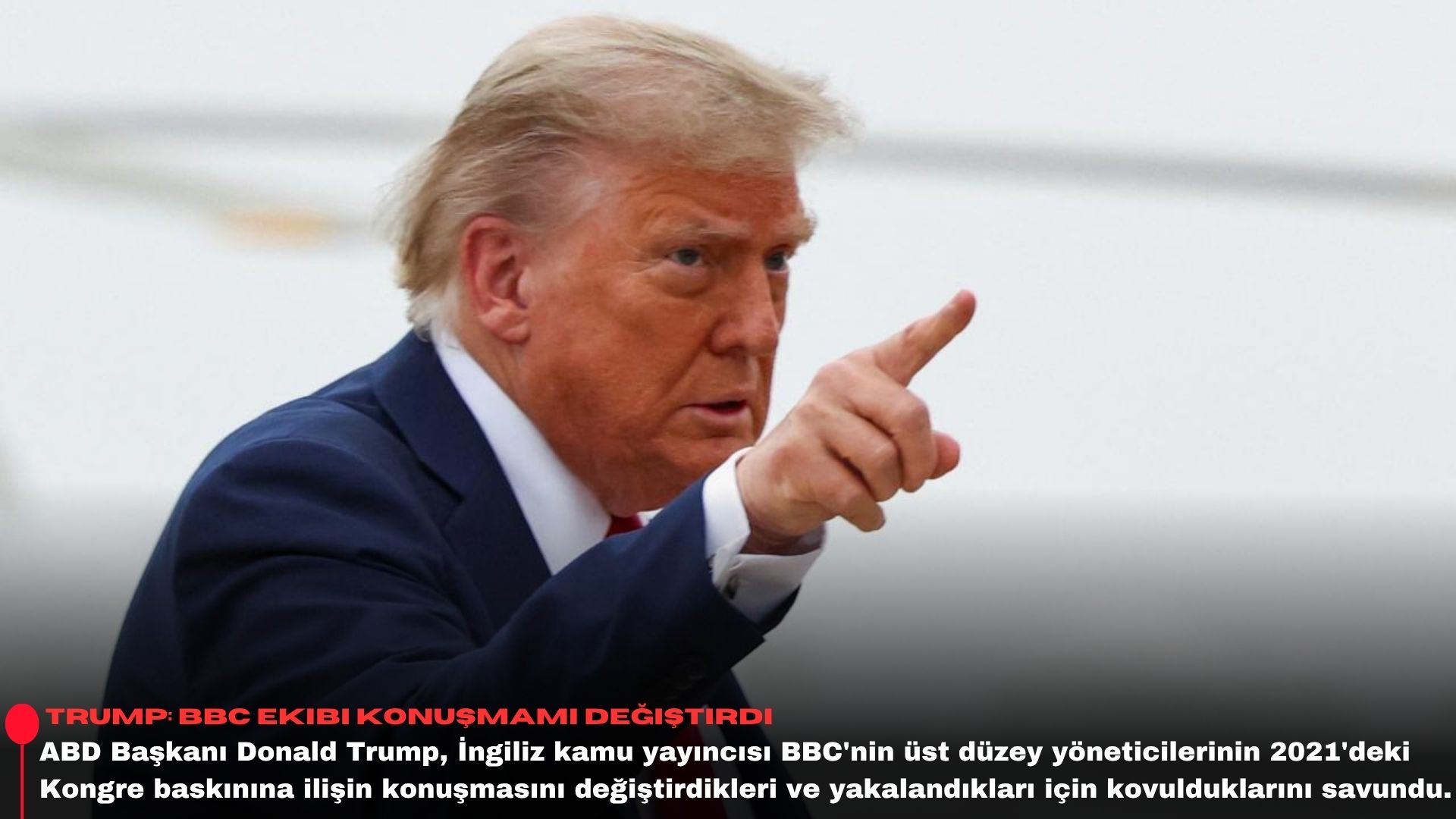 Trump: BBC ekibi konuşmamı değiştirdi