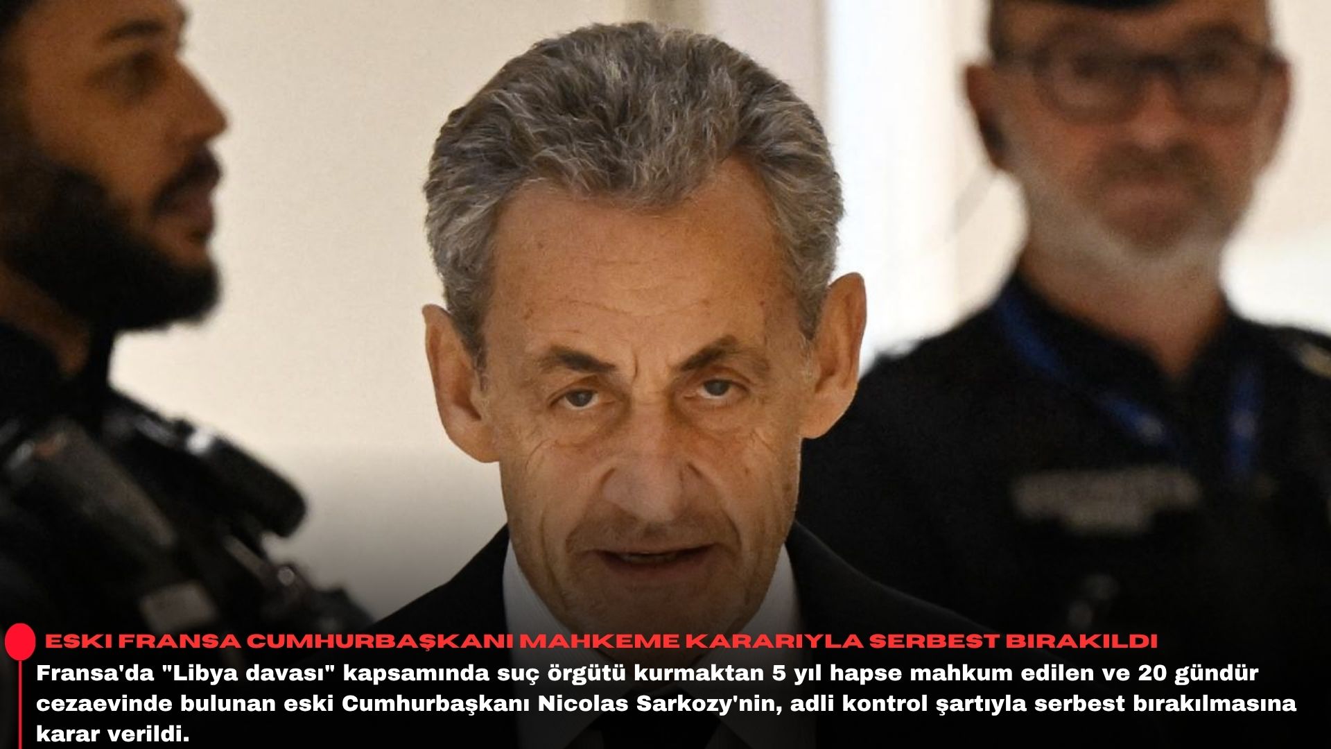 Eski Fransa Cumhurbaşkanı mahkeme kararıyla serbest bırakıldı