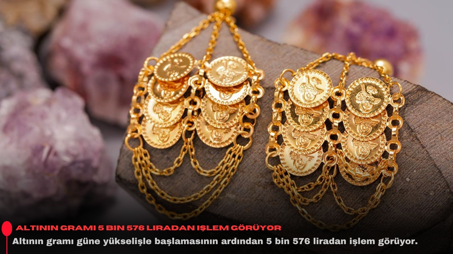 Altının gramı 5 bin 576 liradan işlem görüyor
