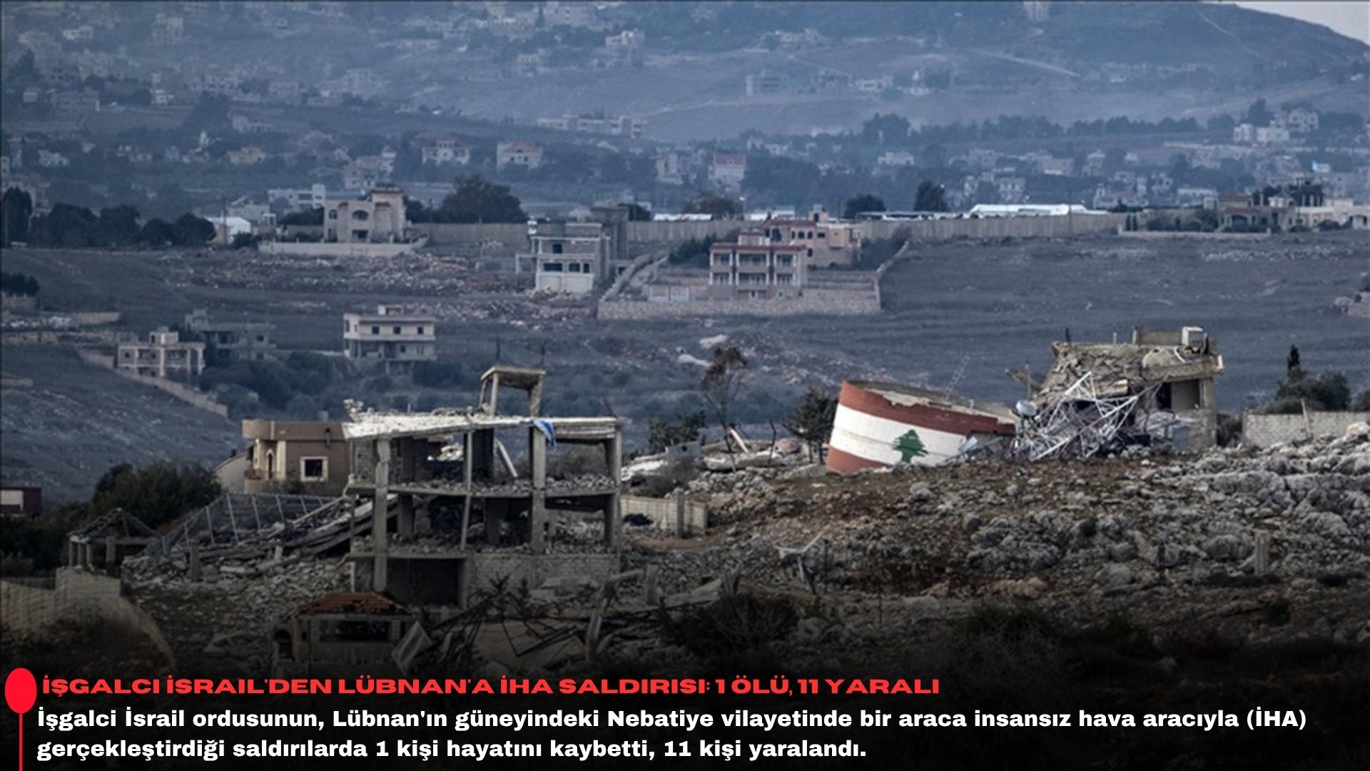 İşgalci İsrail'den Lübnan'a İHA saldırısı: 1 ölü, 11 yaralı