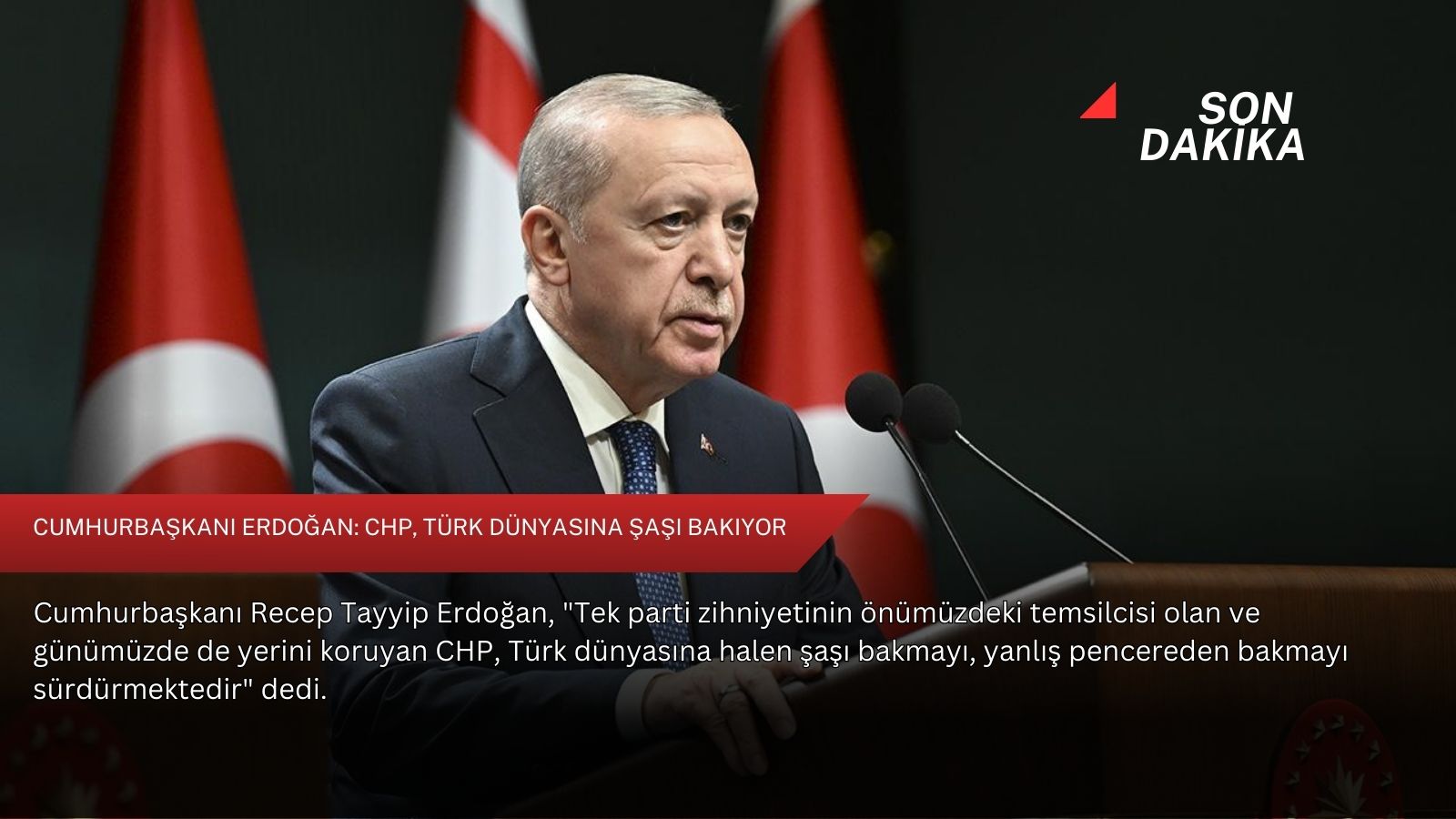 Cumhurbaşkanı Erdoğan: CHP, Türk dünyasına şaşı bakıyor