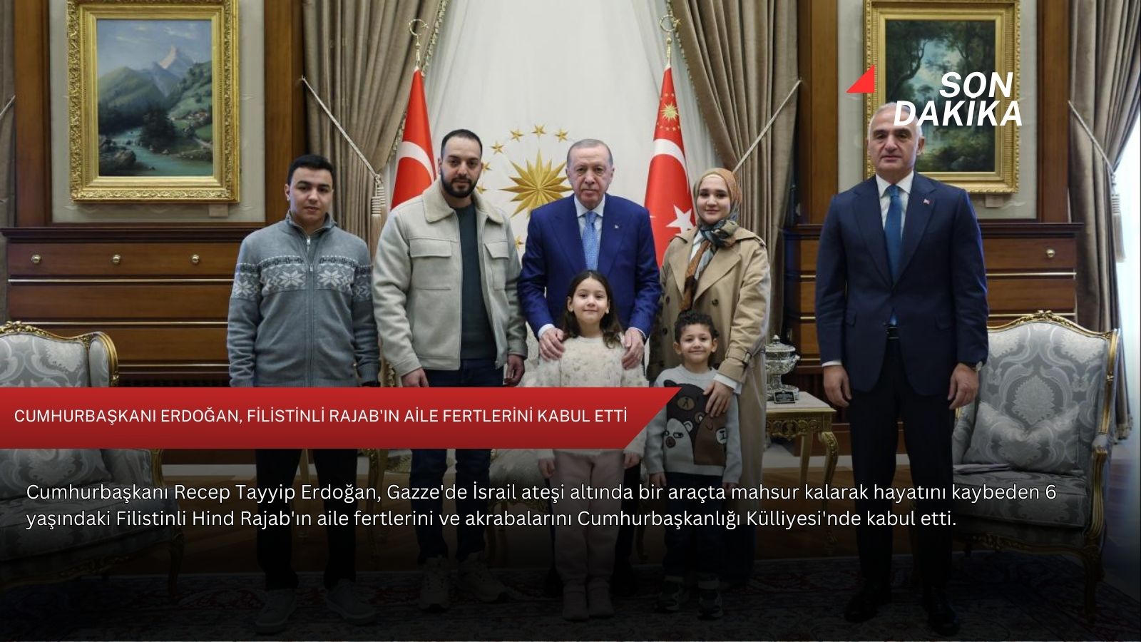 Cumhurbaşkanı Erdoğan, Filistinli Rajab'ın aile fertlerini kabul etti