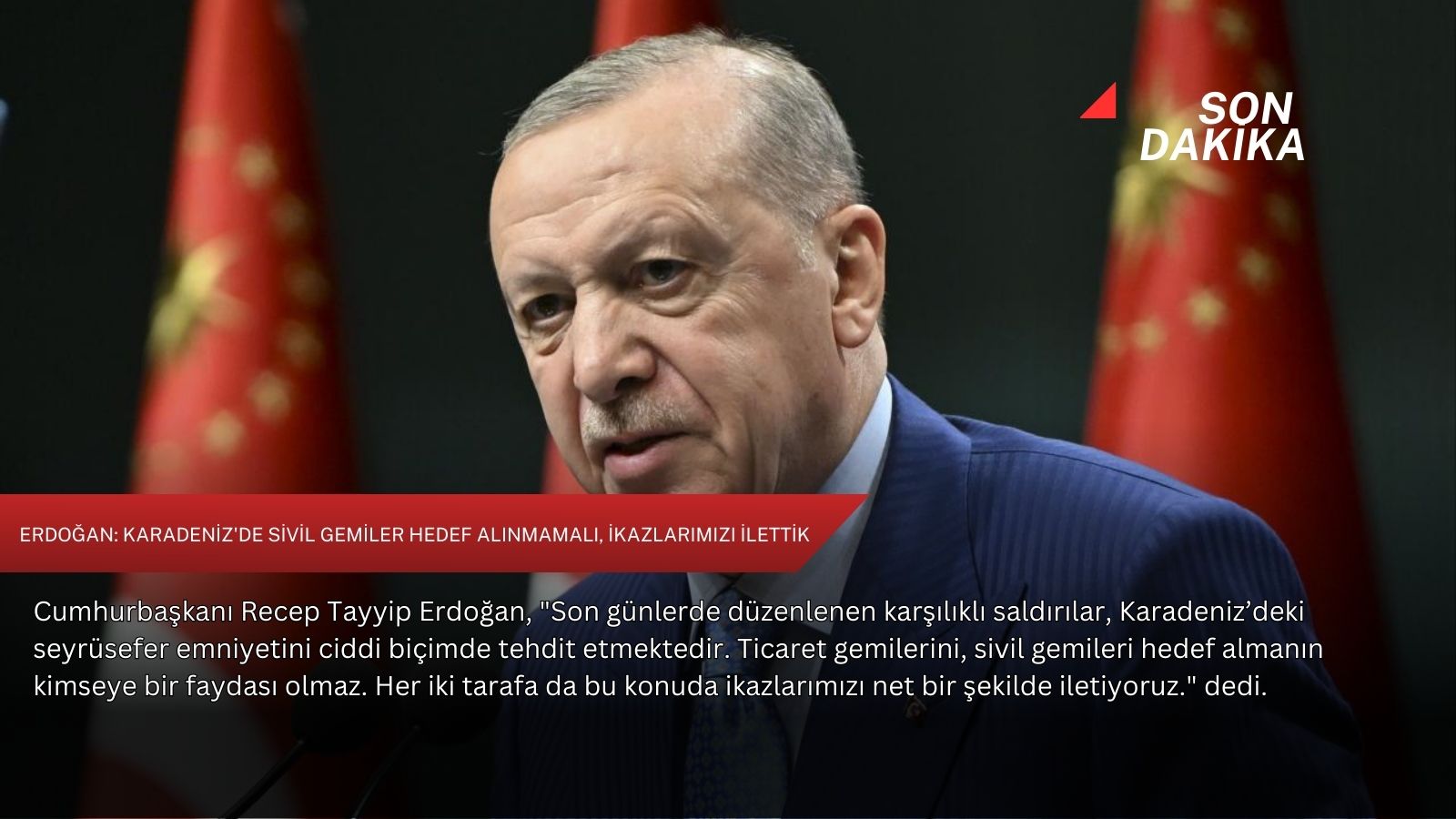 Erdoğan: Karadeniz'de sivil gemiler hedef alınmamalı, ikazlarımızı ilettik