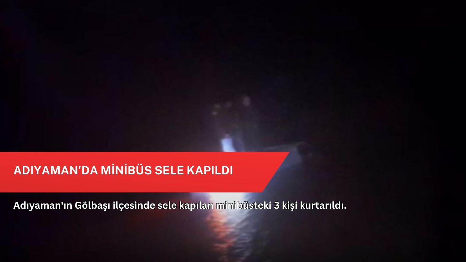 Adıyaman'da minibüs sele kapıldı