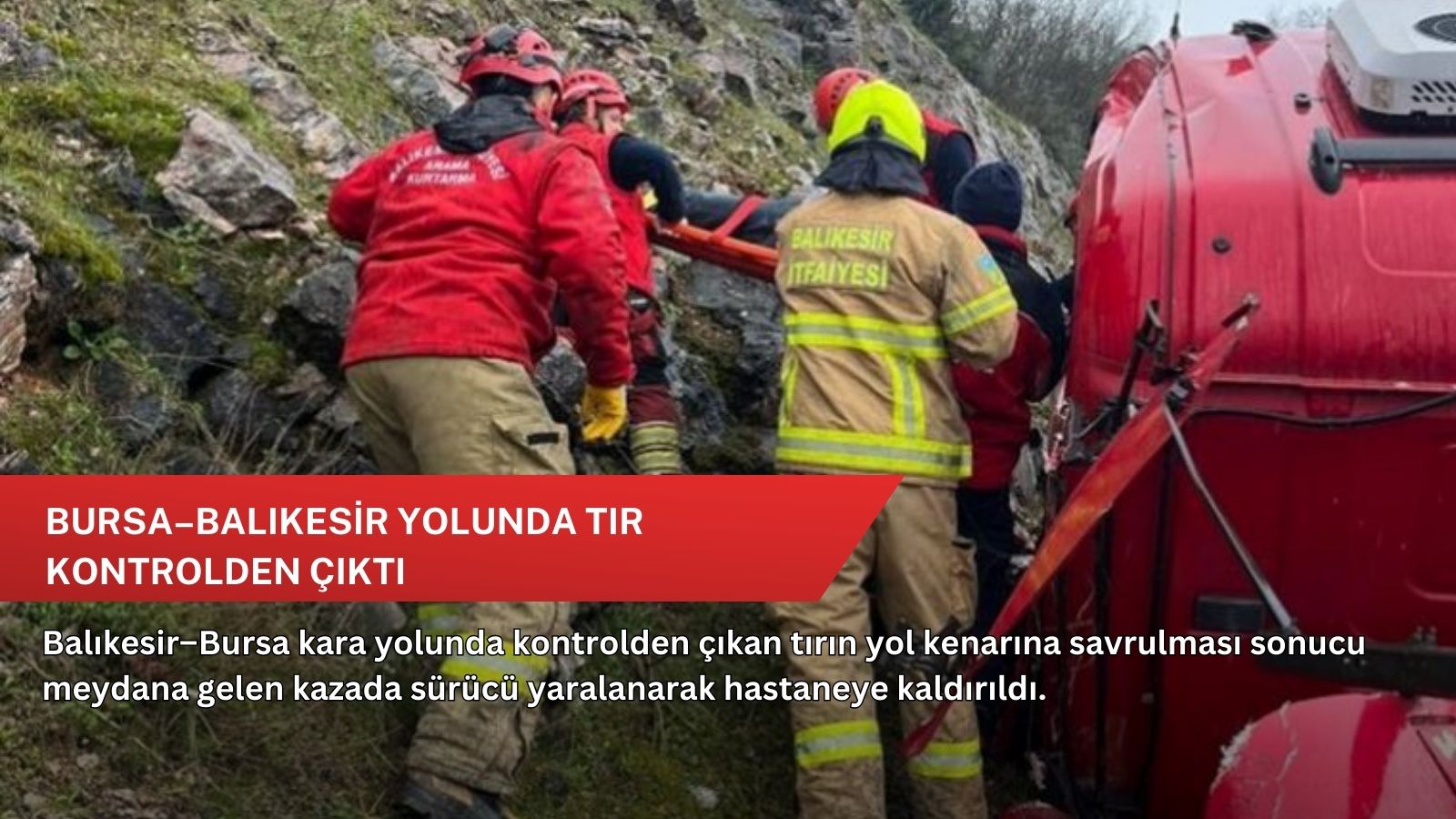 Bursa–Balıkesir yolunda tır kontrolden çıktı