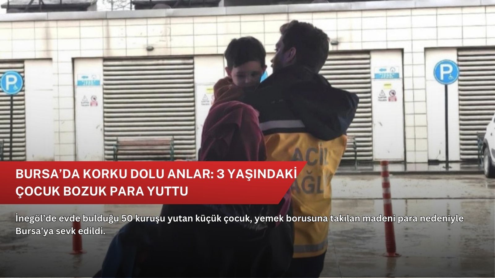 Bursa’da korku dolu anlar: 3 yaşındaki çocuk bozuk para yuttu