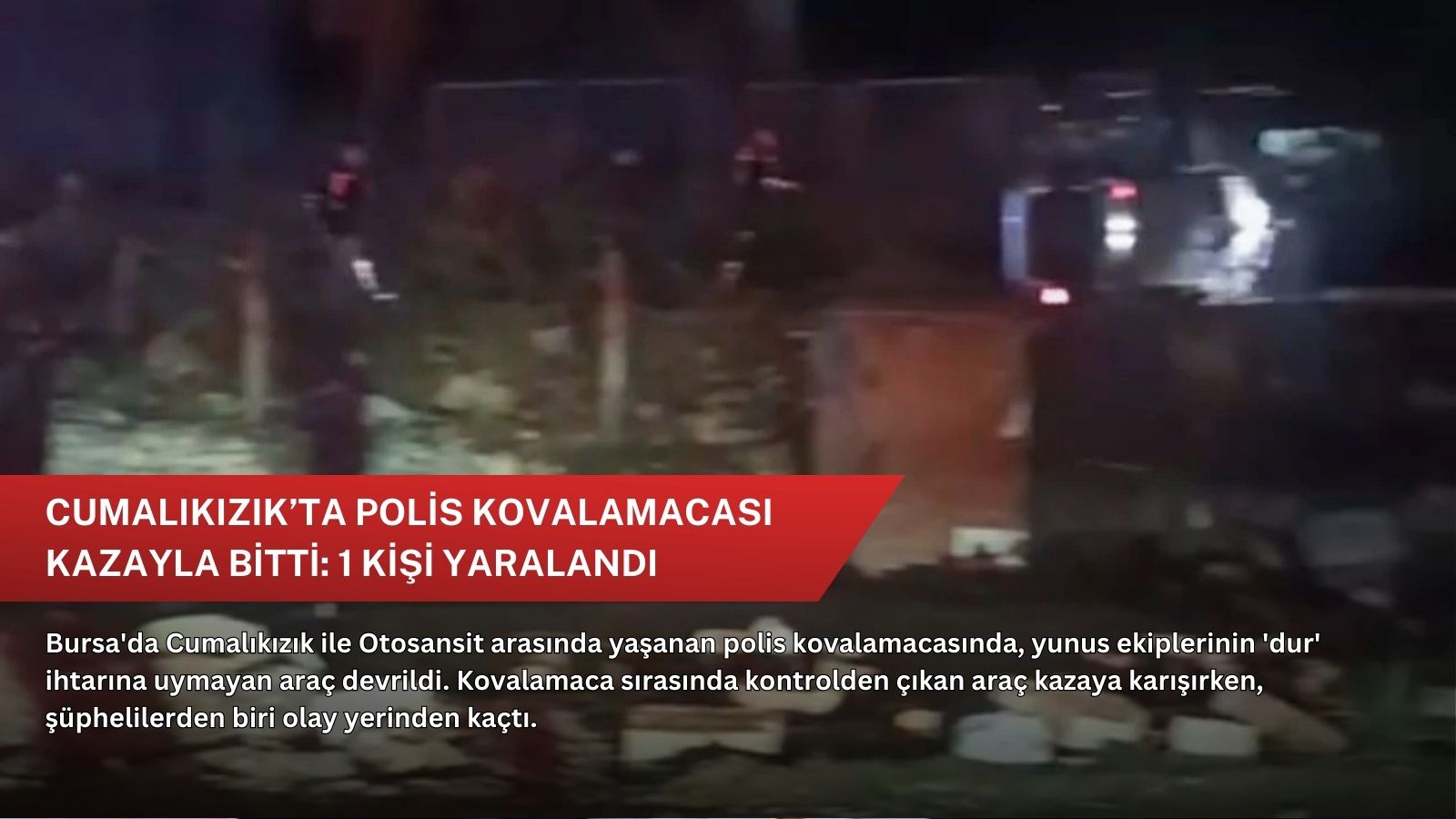 Cumalıkızık’ta polis kovalamacası kazayla bitti: 1 kişi yaralandı