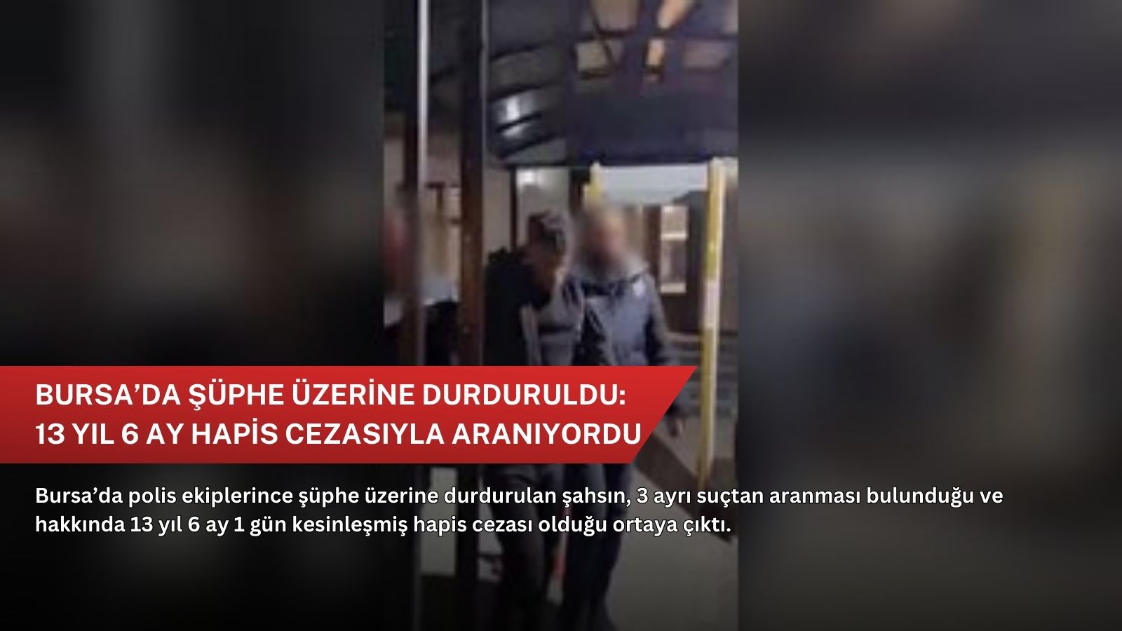 Bursa’da şüphe üzerine durduruldu: 13 yıl 6 ay hapis cezasıyla aranıyordu