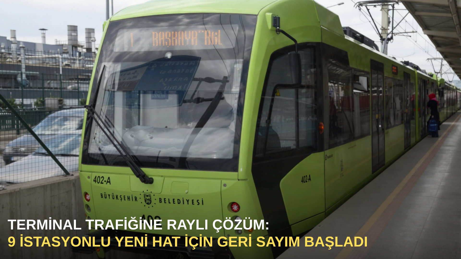 Terminal trafiğine raylı çözüm: 9 istasyonlu yeni hat İçin geri sayım başladı