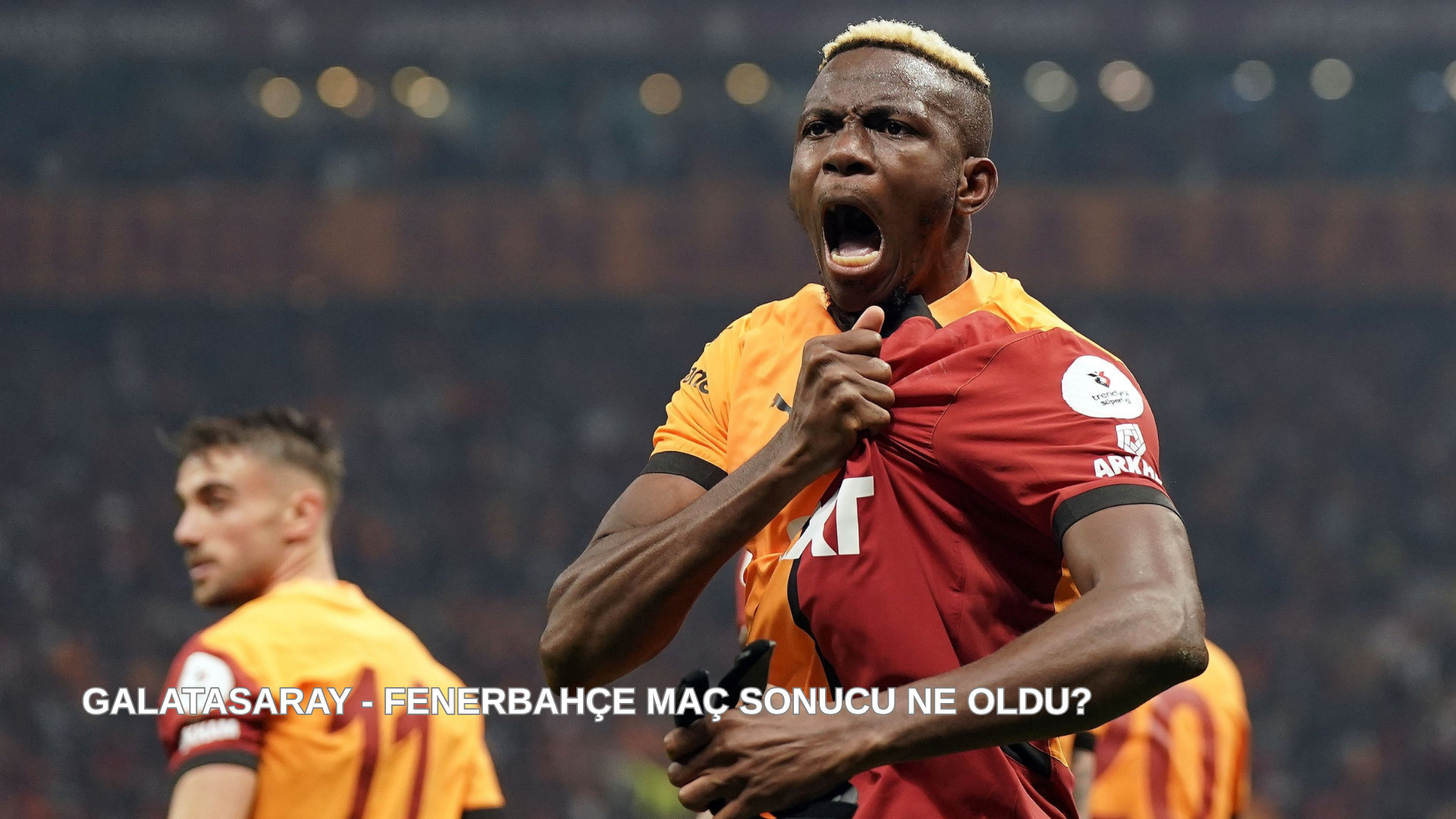 Galatasaray - Fenerbahçe Maç Sonucu Ne Oldu?