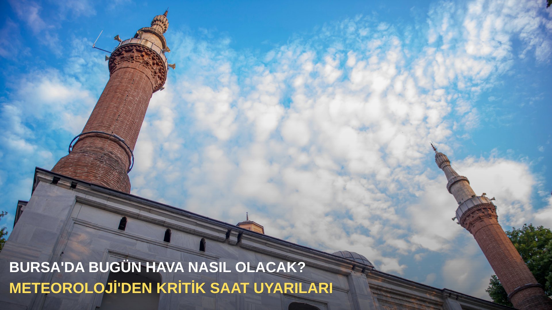 Bursa'da bugün hava nasıl olacak? Meteoroloji'den kritik saat uyarıları