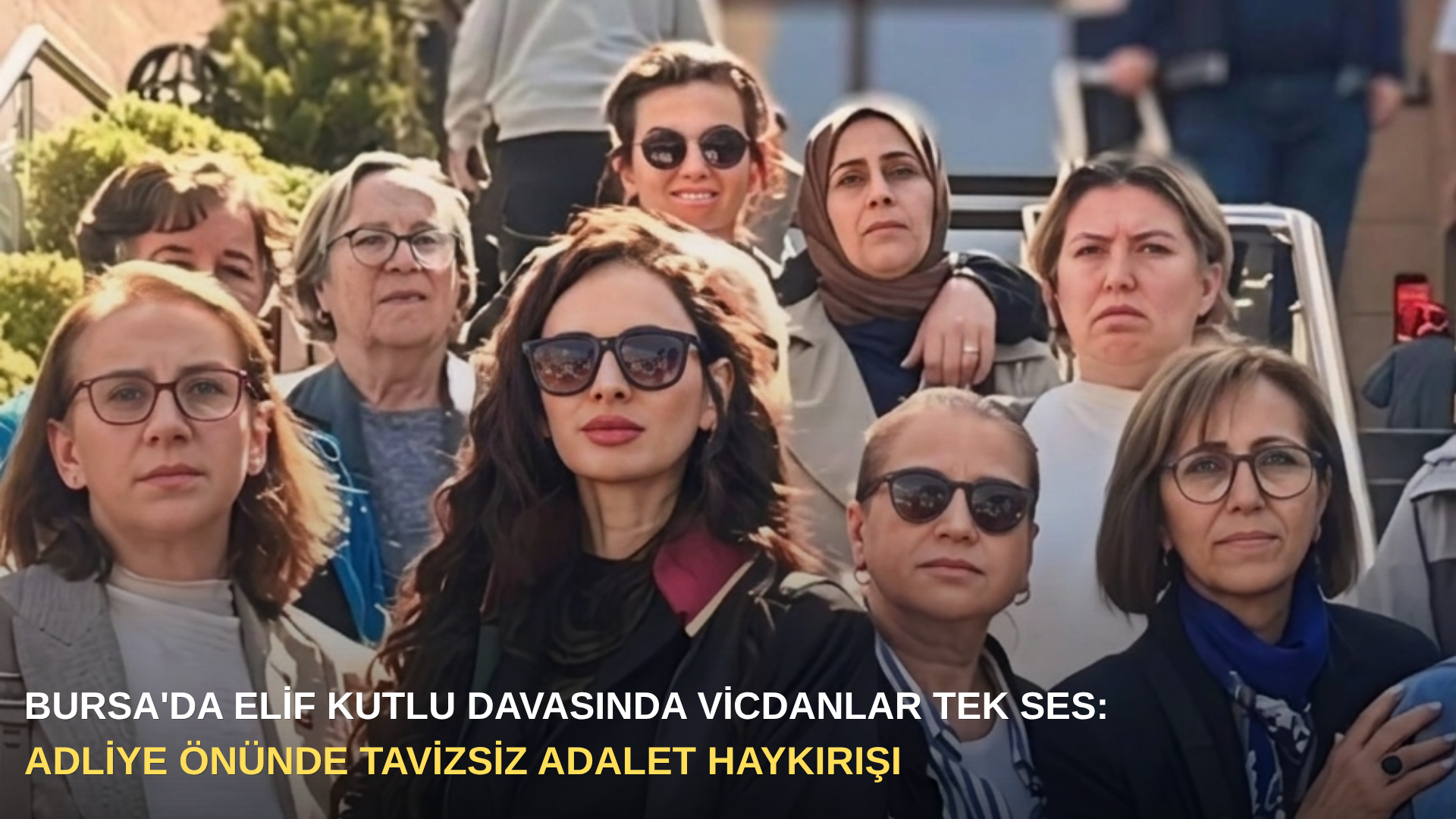 Bursa'da Elif Kutlu davasında vicdanlar tek ses: Adliye önünde tavizsiz adalet haykırışı