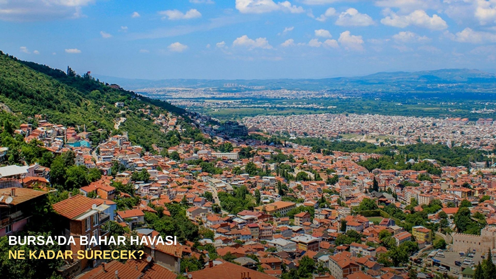 Bursa’da bahar havası ne kadar sürecek?