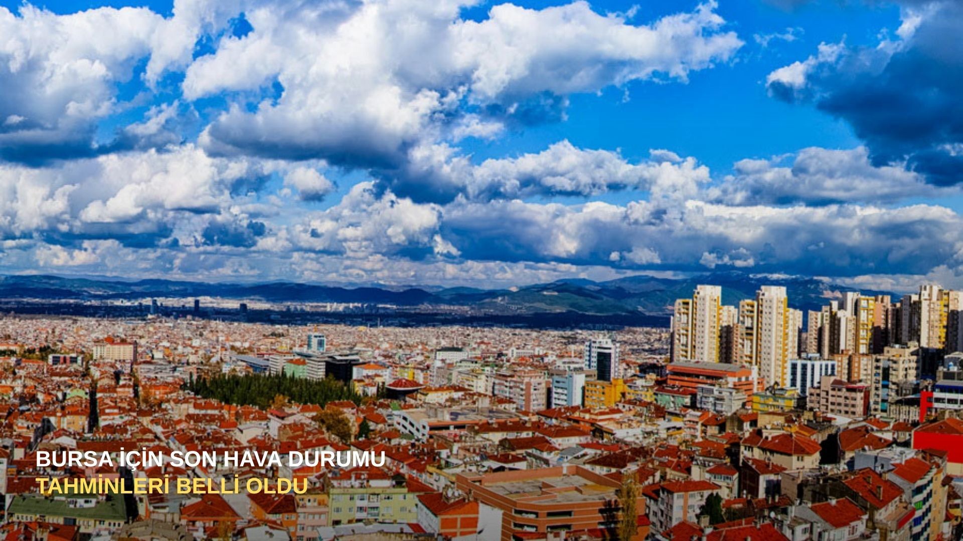 Bursa için son hava durumu tahminleri belli oldu