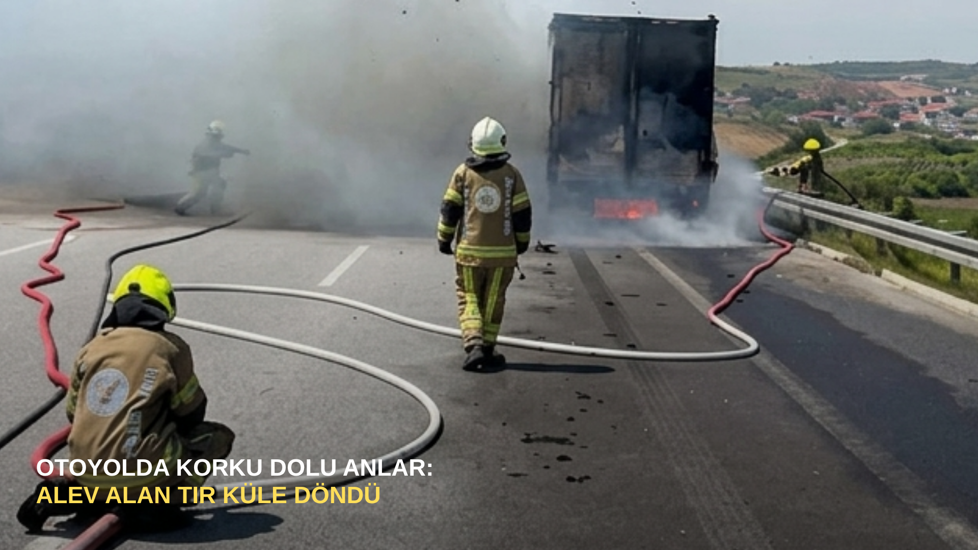 Otoyolda korku dolu anlar: Alev alan tır küle döndü