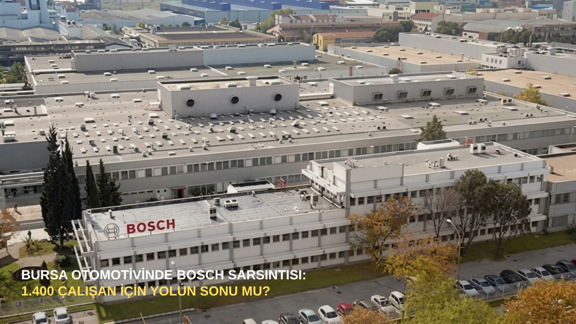 Bursa otomotivinde Bosch sarsıntısı: 1.400 çalışan için yolun sonu mu?