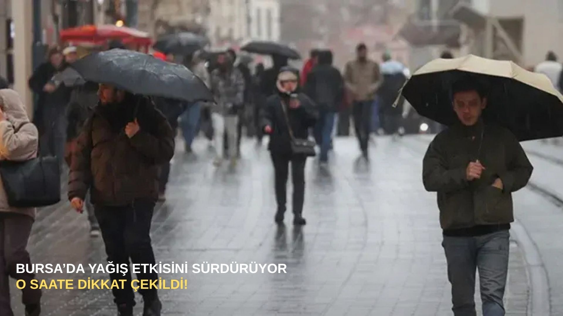 Bursa’da yağış etkisini sürdürüyor: O saate dikkat çekildi!
