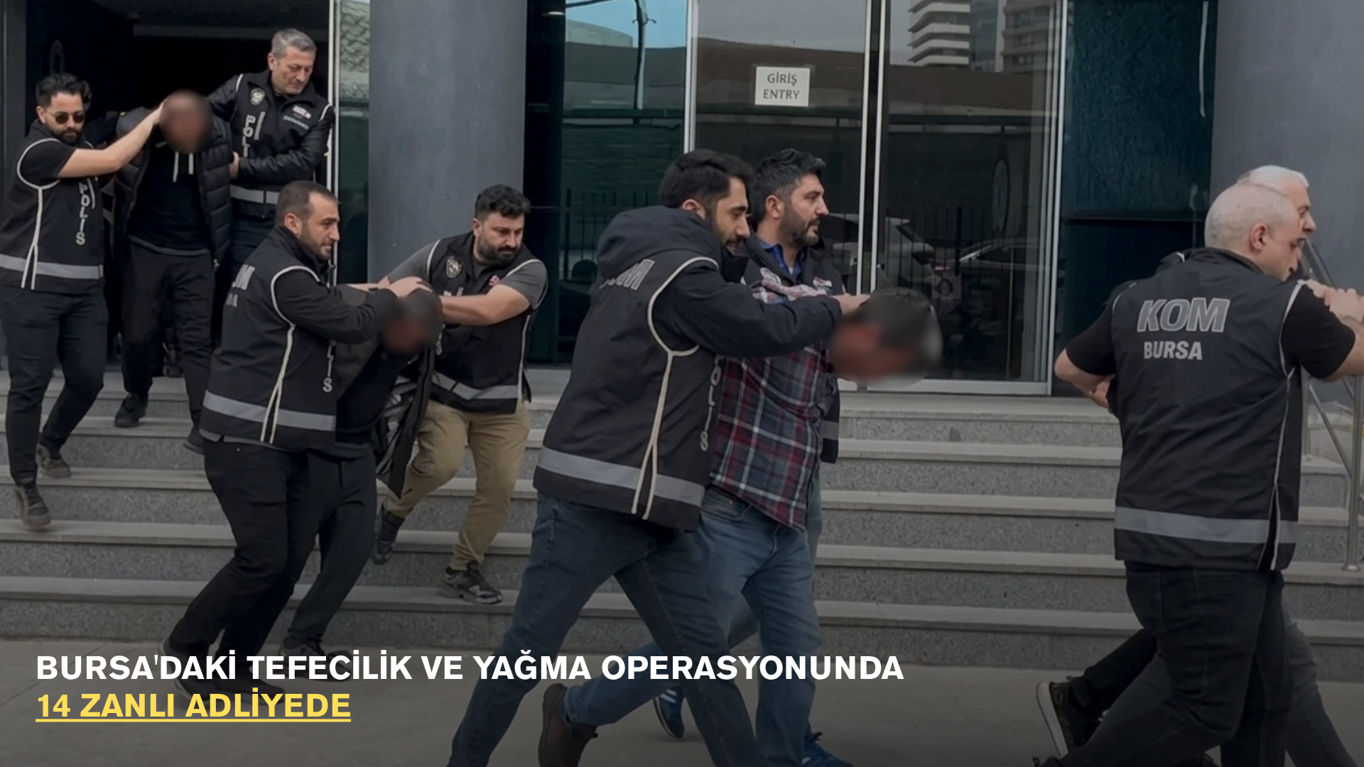 Bursa'daki tefecilik ve yağma operasyonunda 14 zanlı adliyede