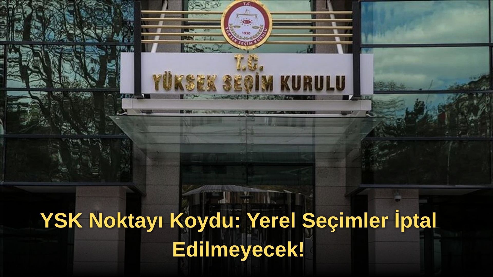 YSK Noktayı Koydu: Yerel Seçimler İptal Edilmeyecek!