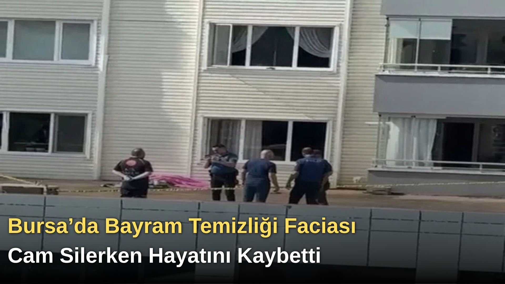 Bursa’da Bayram Temizliği Faciası: Cam Silerken Hayatını Kaybetti