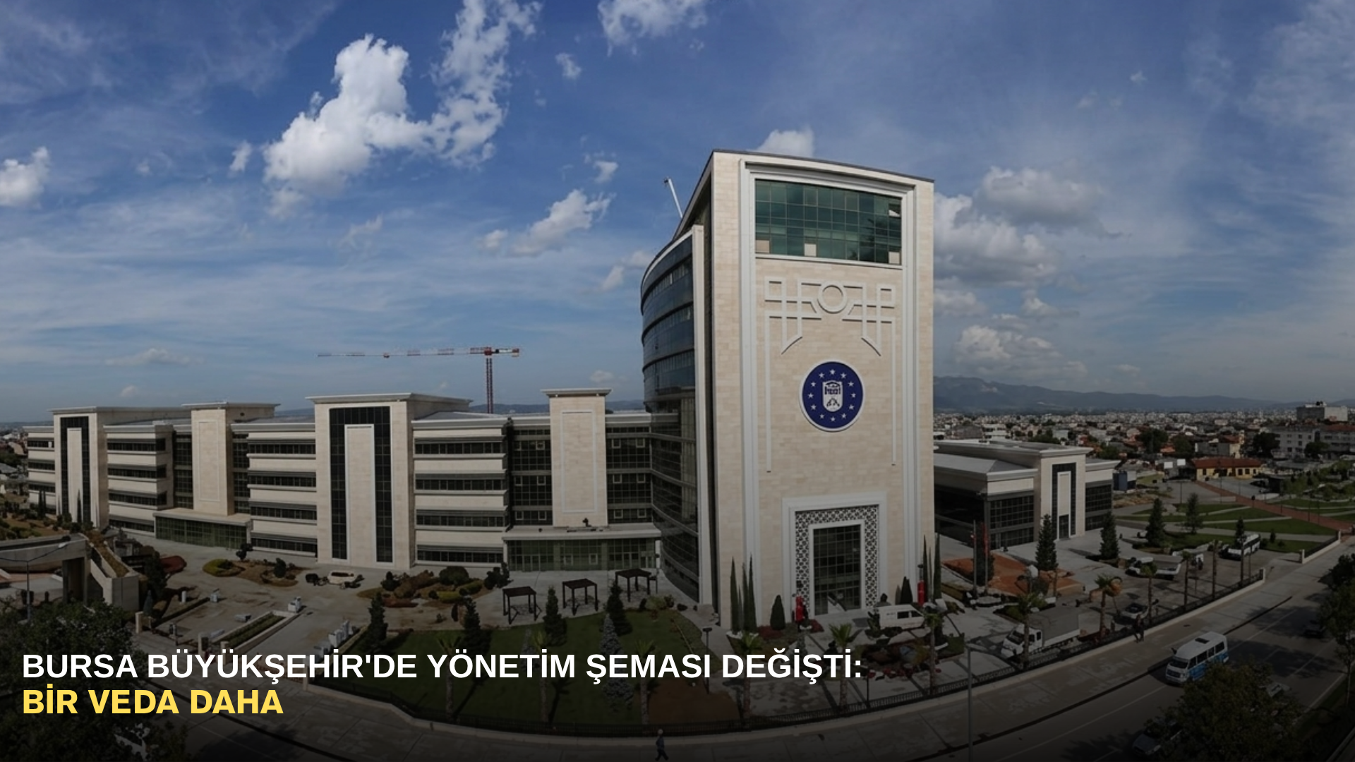 Bursa Büyükşehir'de yönetim şeması değişti: Bir veda daha