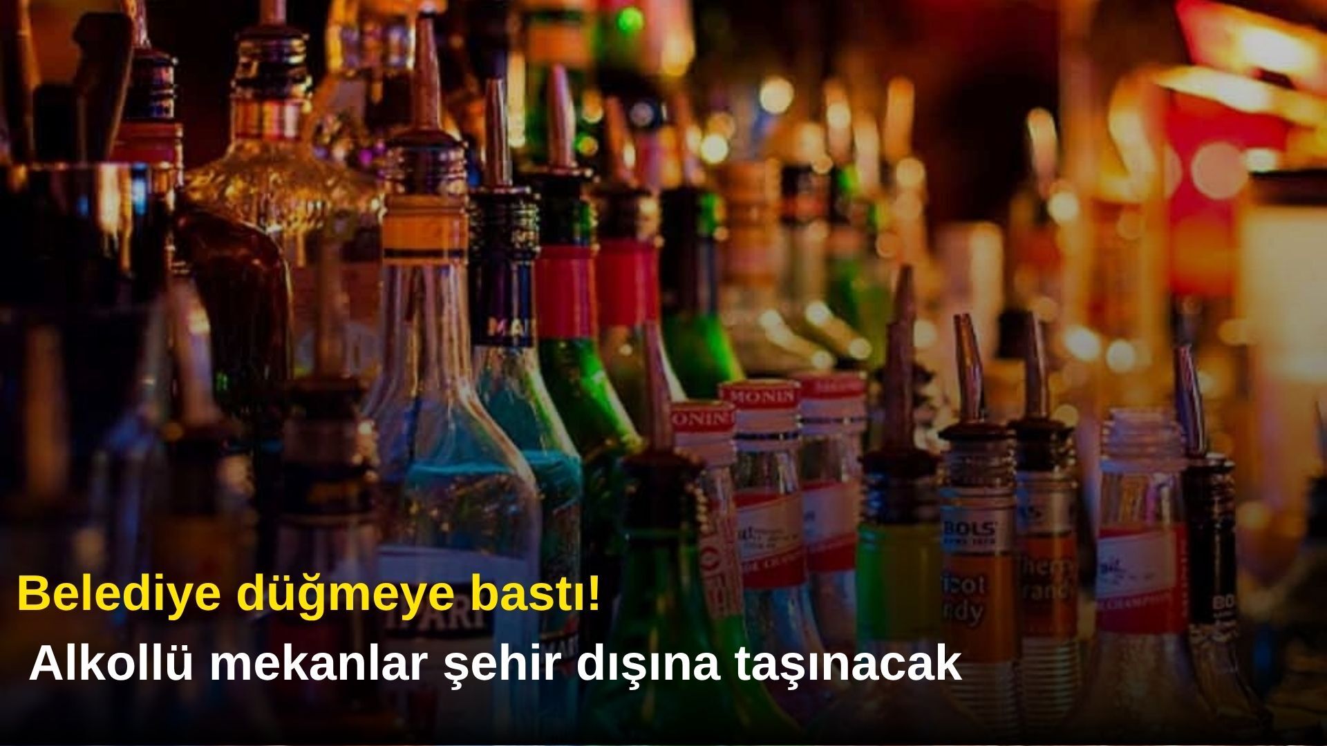 Belediye düğmeye bastı! Alkollü mekanlar şehir dışına taşınacak