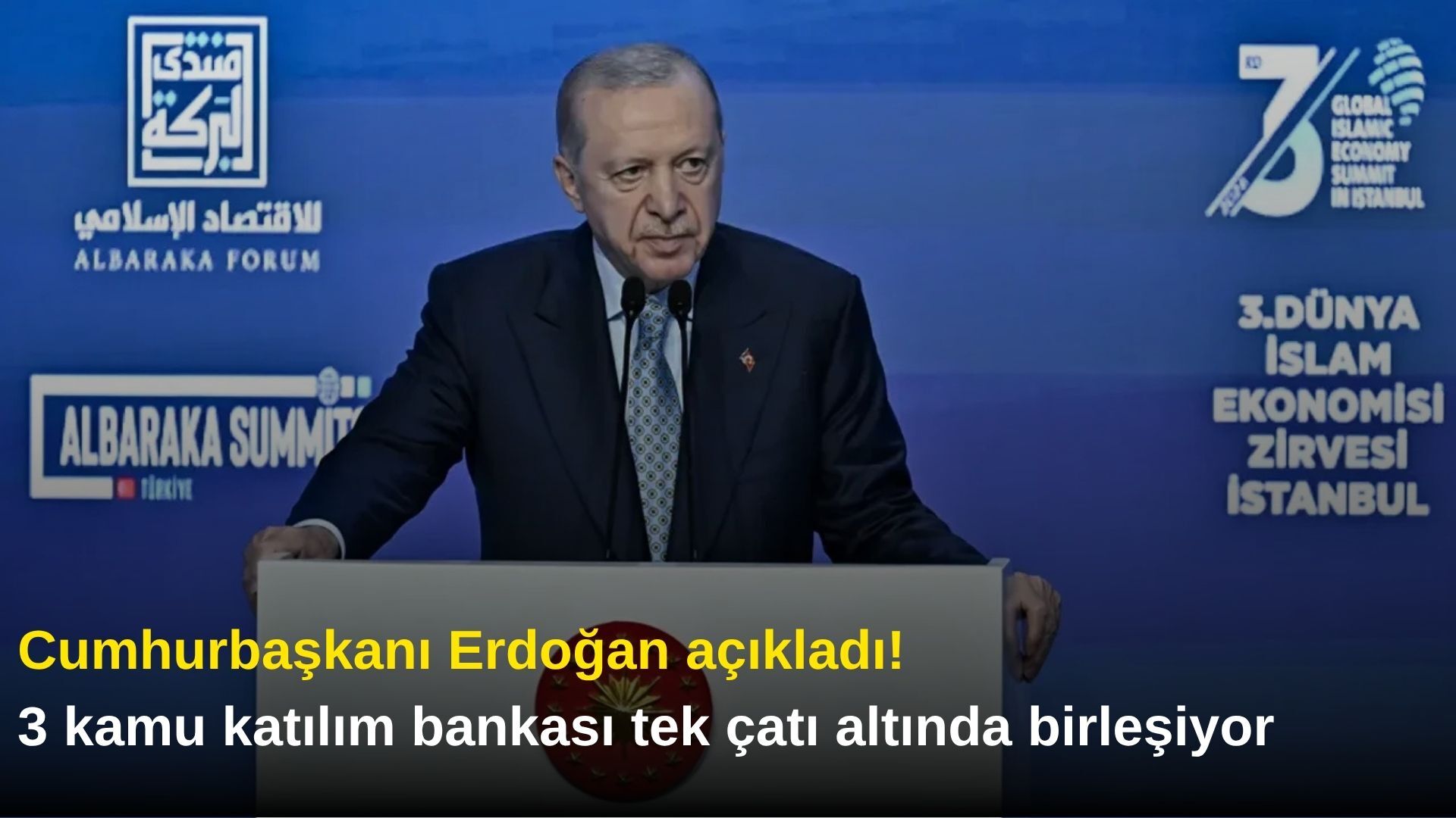 Cumhurbaşkanı Erdoğan açıkladı! 3 kamu katılım bankası tek çatı altında birleşiyor