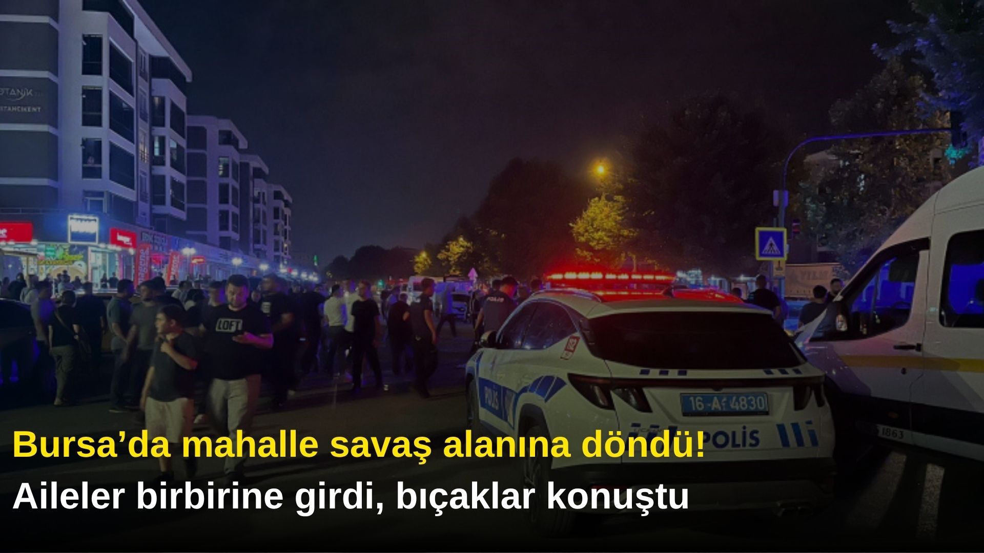 Bursa’da mahalle savaş alanına döndü! Aileler birbirine girdi, bıçaklar konuştu