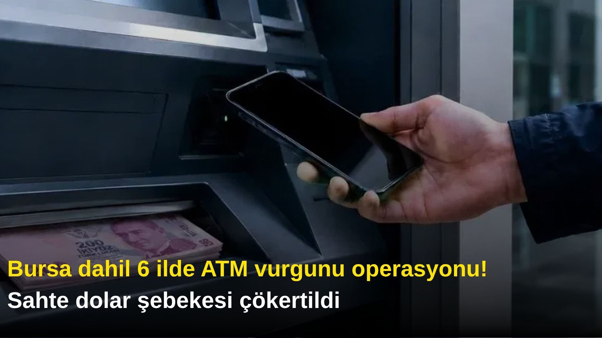 Bursa dahil 6 ilde ATM vurgunu operasyonu! Sahte dolar şebekesi çökertildi