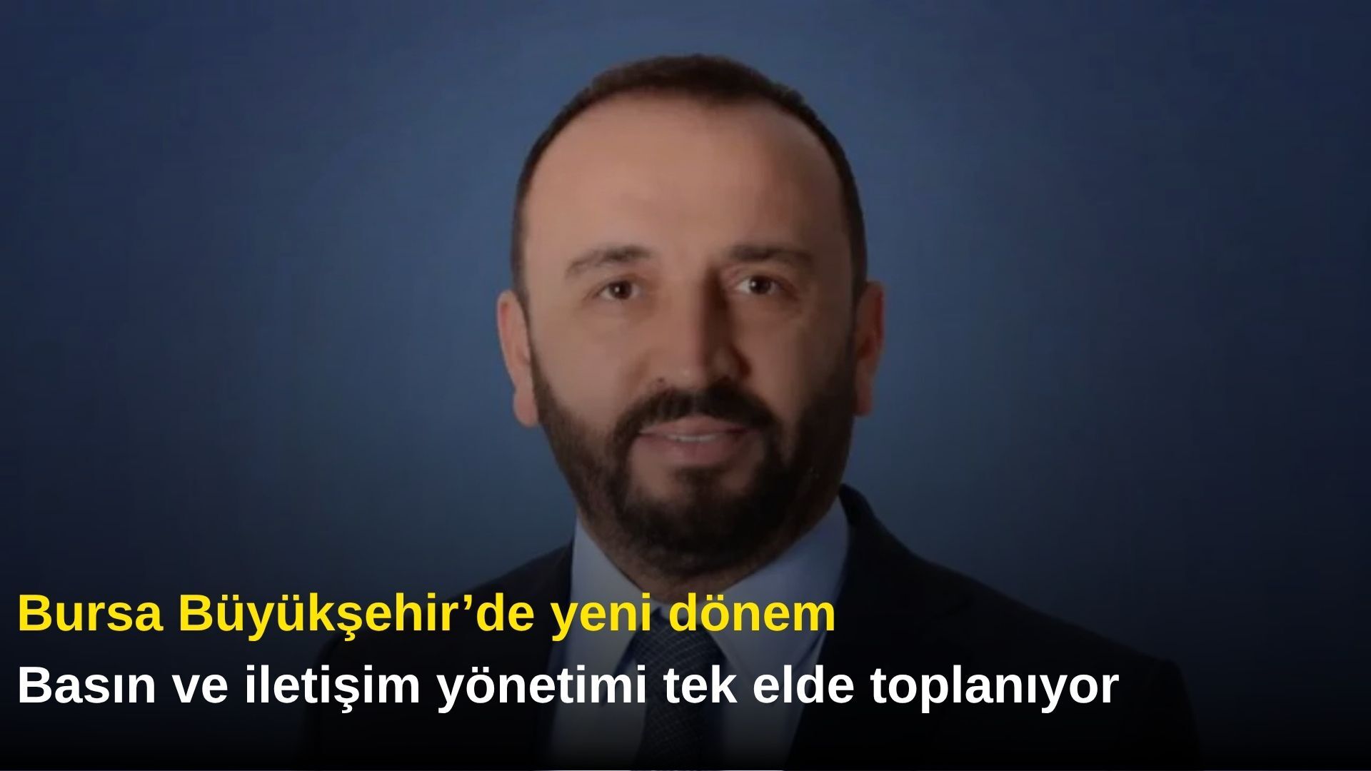 Bursa Büyükşehir’de yeni dönem: Basın ve iletişim yönetimi tek elde toplanıyor