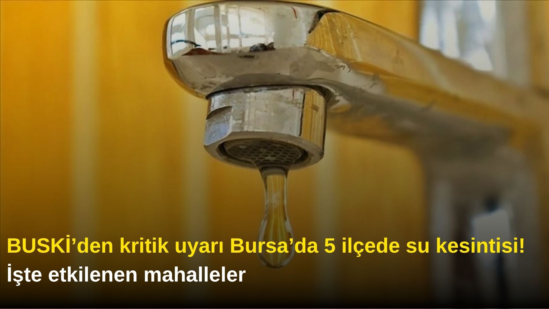 BUSKİ’den kritik uyarı: Bursa’da 5 ilçede su kesintisi! İşte etkilenen mahalleler
