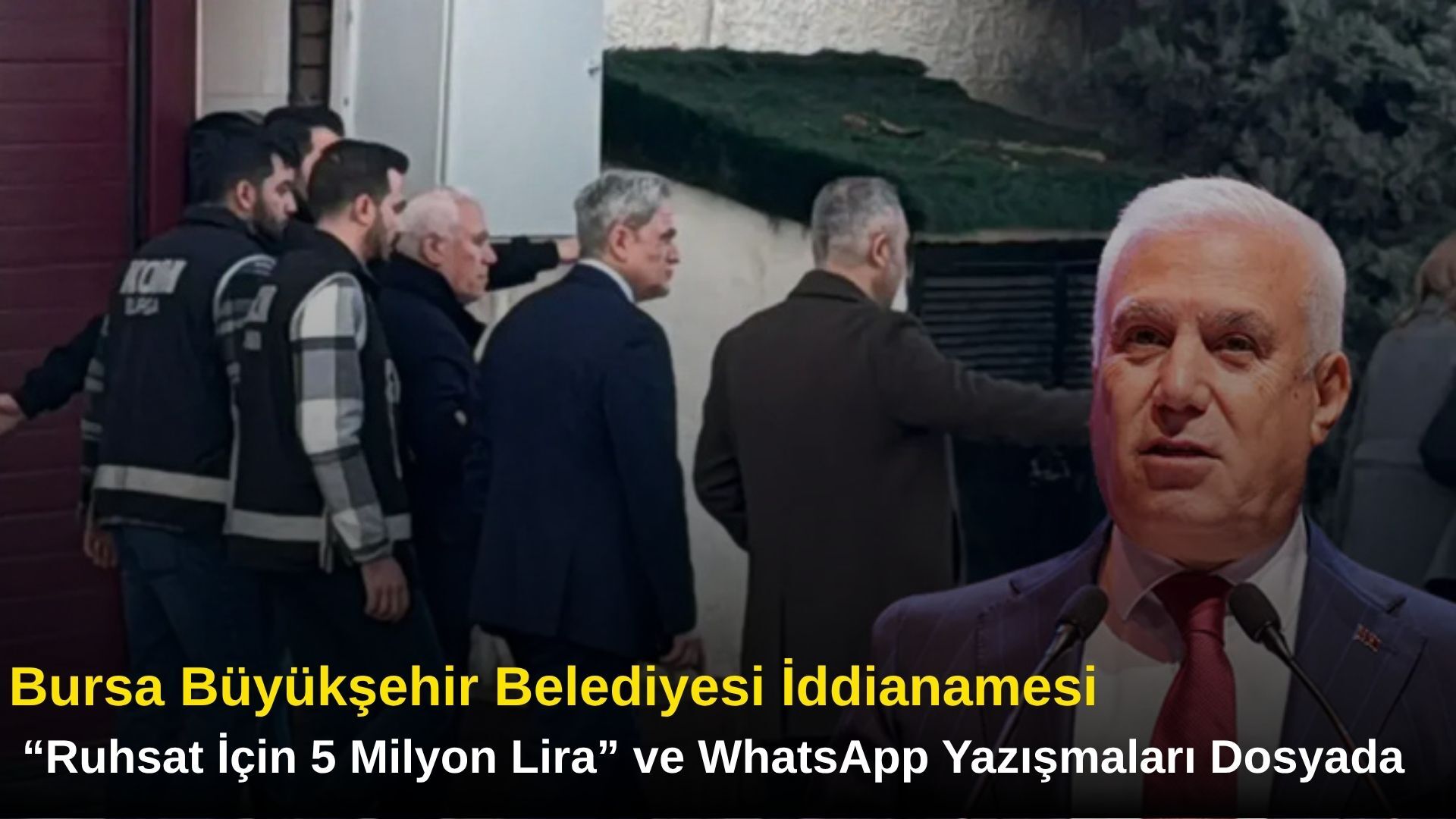 Bursa Büyükşehir Belediyesi İddianamesi: “Ruhsat İçin 5 Milyon Lira” ve WhatsApp Yazışmaları Dosyada