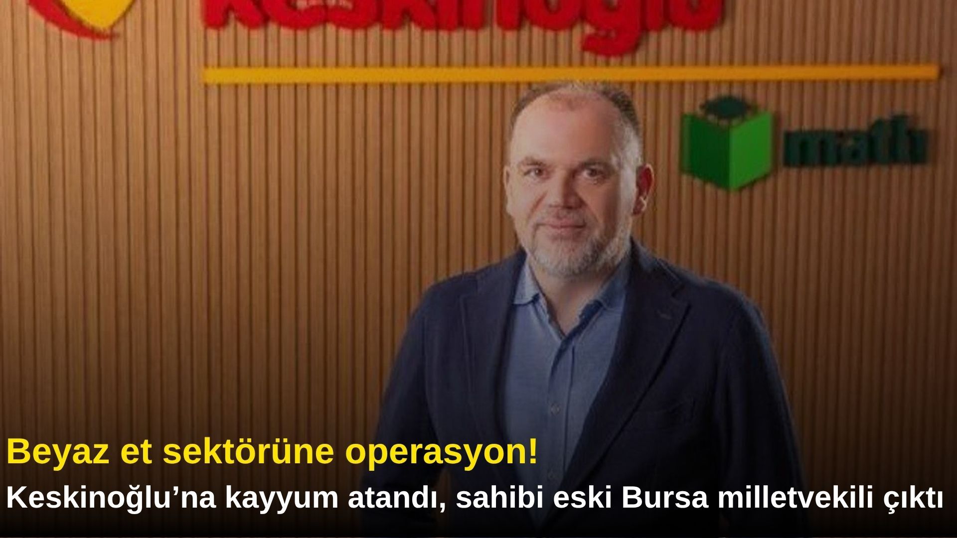 Beyaz et sektörüne operasyon! Keskinoğlu’na kayyum atandı, sahibi eski Bursa milletvekili çıktı