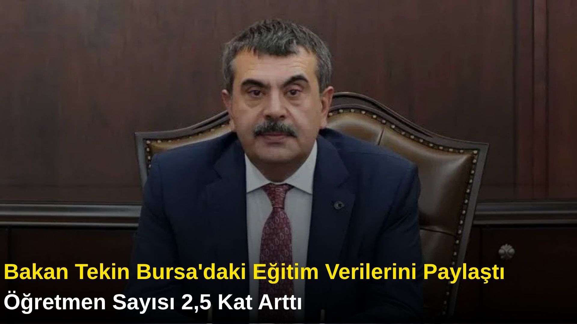 Bakan Tekin Bursa'daki Eğitim Verilerini Paylaştı: Öğretmen Sayısı 2,5 Kat Arttı