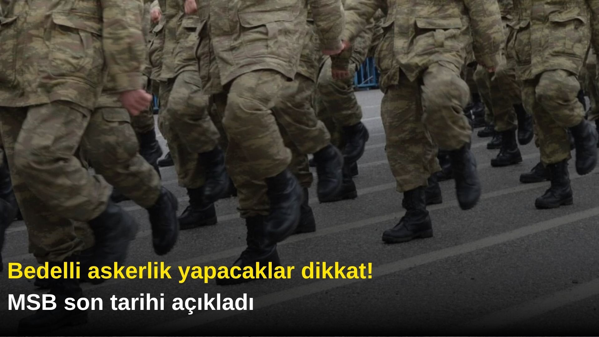 Bedelli askerlik yapacaklar dikkat! MSB son tarihi açıkladı