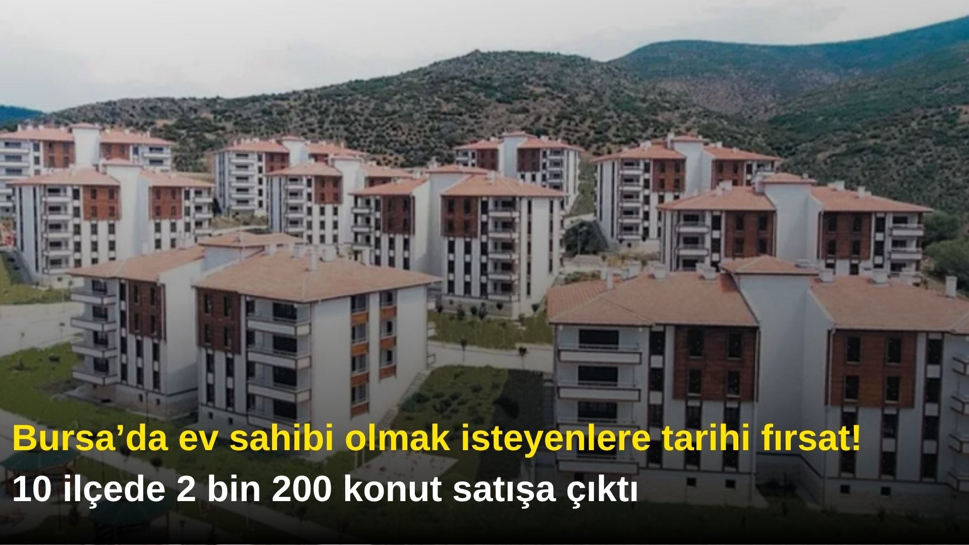 Bursa’da ev sahibi olmak isteyenlere tarihi fırsat! 10 ilçede 2 bin 200 konut satışa çıktı