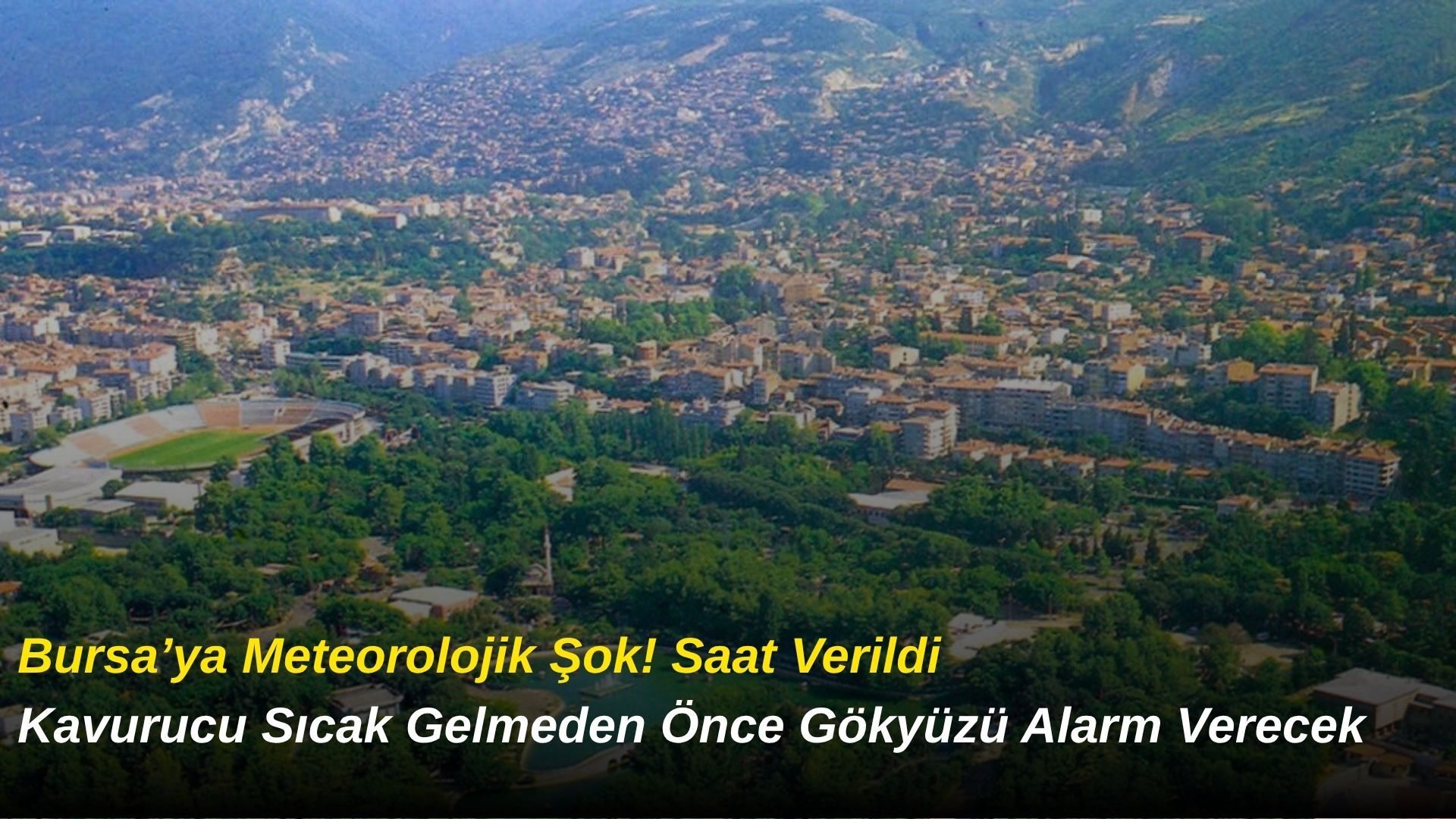 Bursa’ya Meteorolojik Şok! Saat Verildi: Kavurucu Sıcak Gelmeden Önce Gökyüzü Alarm Verecek
