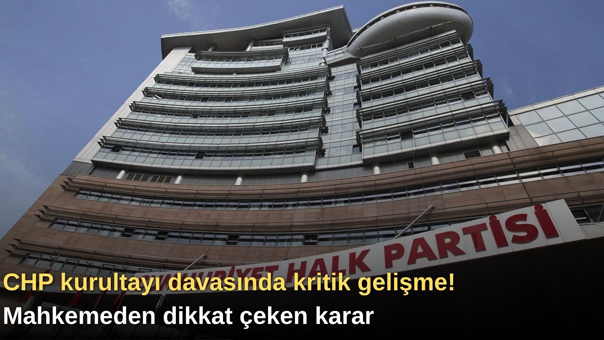 CHP kurultayı davasında kritik gelişme! Mahkemeden dikkat çeken karar